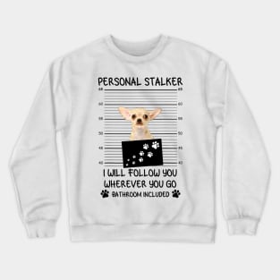 Chihuahua Personal Stalker Crewneck Sweatshirt